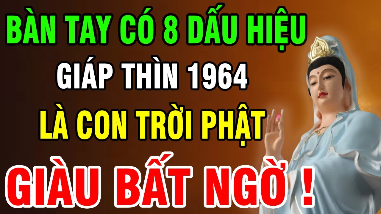 Giáp Thìn 1964 Có 8 Dấu Hiệu Này Trên Bàn Tay Ắt Là Người Phúc Lớn, Về Già Phước Báu Vô Lượng