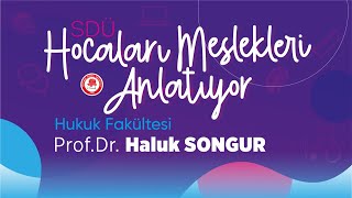 SDÜ Hocaları Mesleklerini Anlatıyor - Hukuk Fakültesi Prof.Dr. Haluk Songur