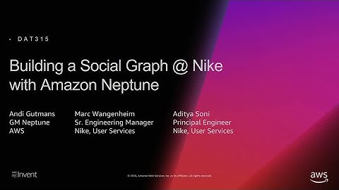 AWS re:Invent 2018: Building a Social Graph at Nike with Amazon Neptune (DAT315)
