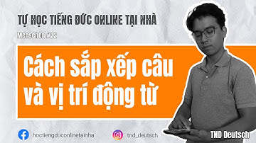 Menschen #22 - Cách sắp xếp câu và vị trí động từ trong tiếng Đức | TND Deutsch