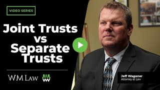Joint Trusts vs Separate Trusts for Married Couples? | W M Law