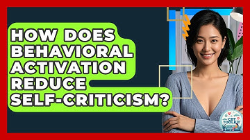 How Does Behavioral Activation Reduce Self-criticism? - CBT Toolkit