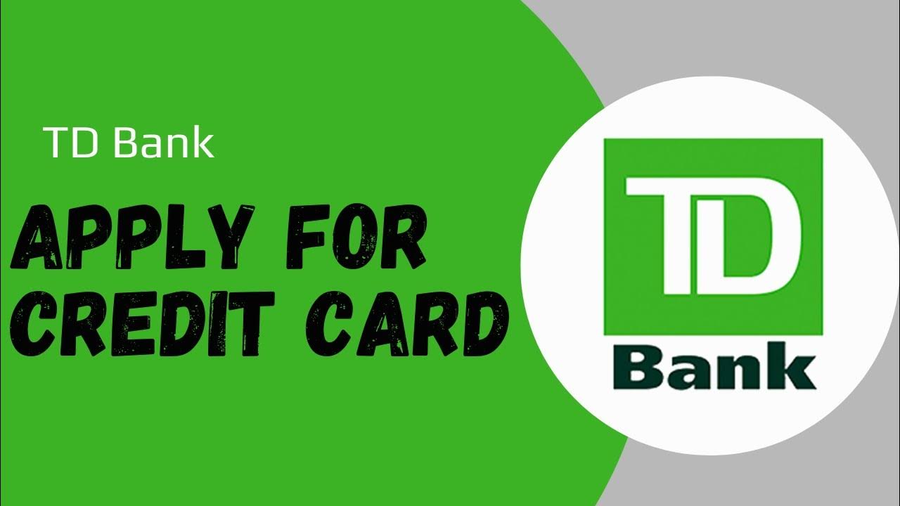 TD Bank Apply For Credit Card Apply For TD Online Banking Credit