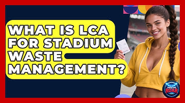 What Is LCA For Stadium Waste Management? - Where the Fans Roar
