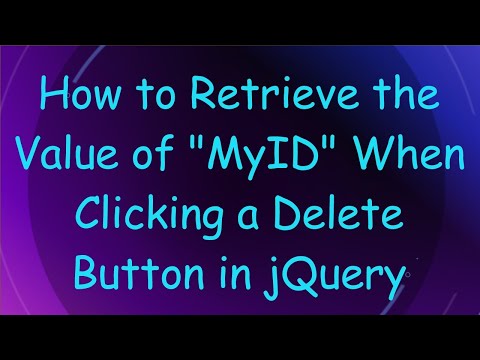 How to Retrieve the Value of "MyID" When Clicking a Delete Button in jQuery
