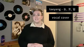 TAEYANG - 눈, 코, 입 (Vocal Cover)