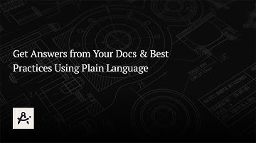 Mechanical Engineers: Get Answers from Your Docs & Best Practices using Plain-Language