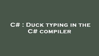 Famous C# : Duck typing in the C# compiler Profile