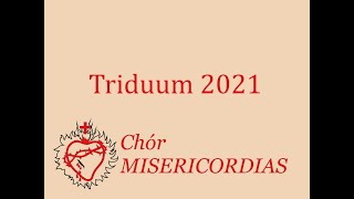 Triduum 2021 (wszystkie utwory) - chór Misericordias