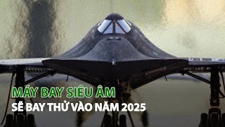 Máy bay Siêu âm sẽ bay thử vào năm 2025| VTC14