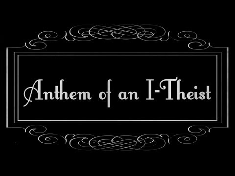 Anthem of an I-Theist