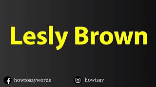 How To Pronounce Lesly Brown Net Worth