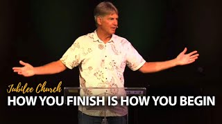 How You Finish is How You Begin - Steve Dittmar
