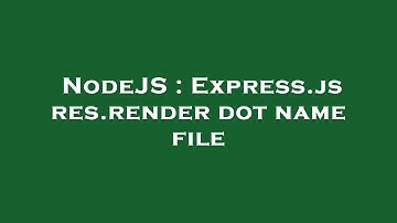 NodeJS : Express.js res.render dot name file