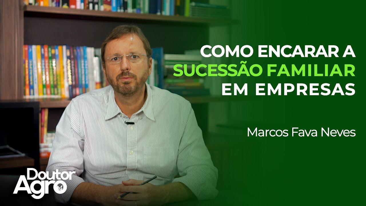 Como encarar a sucessão familiar | Doutor Agro | Marcos Fava Neves