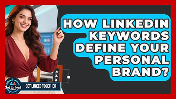How LinkedIn Keywords Define Your Personal Brand? - Get Linked Together