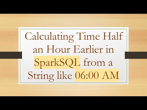 Calculating Time Half an Hour Earlier in SparkSQL from a String like 06:00 AM