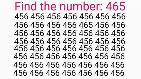 How Genious You are find the number 465. Test your eyes. Focus your mind. Number Challenge