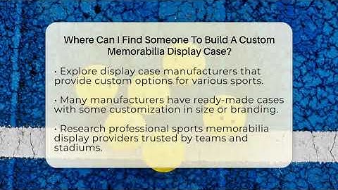 Where Can I Find Someone To Build A Custom Memorabilia Display Case? - The Memorabilia Zone