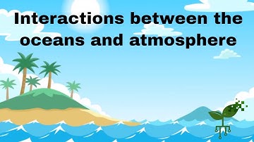 Interactions between the oceans and atmosphere | Earth Processes | meriSTEM