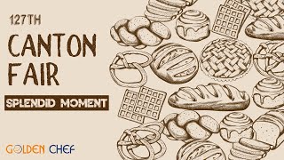 127th Canton Fair Live Show Review/GOLDEN CHEF/BAKERY EQUIPMENT/FOOD MACHINERY MANUFACTURER