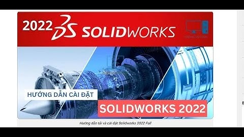 Hướng dẫn cài Solidworks 2022 Thành công 100%  .