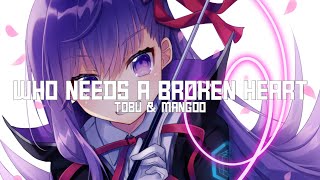 Nightcore - Who Needs A Broken Heart (Tobu & Mangoo / Lyrics)