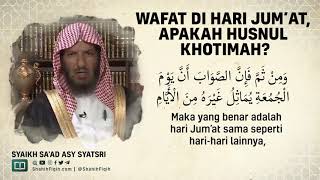 Wafat di Hari Jum'at Apakah Husnul Khotimah - Syaikh Sa'ad Asy-Syatsri #nasehatulama