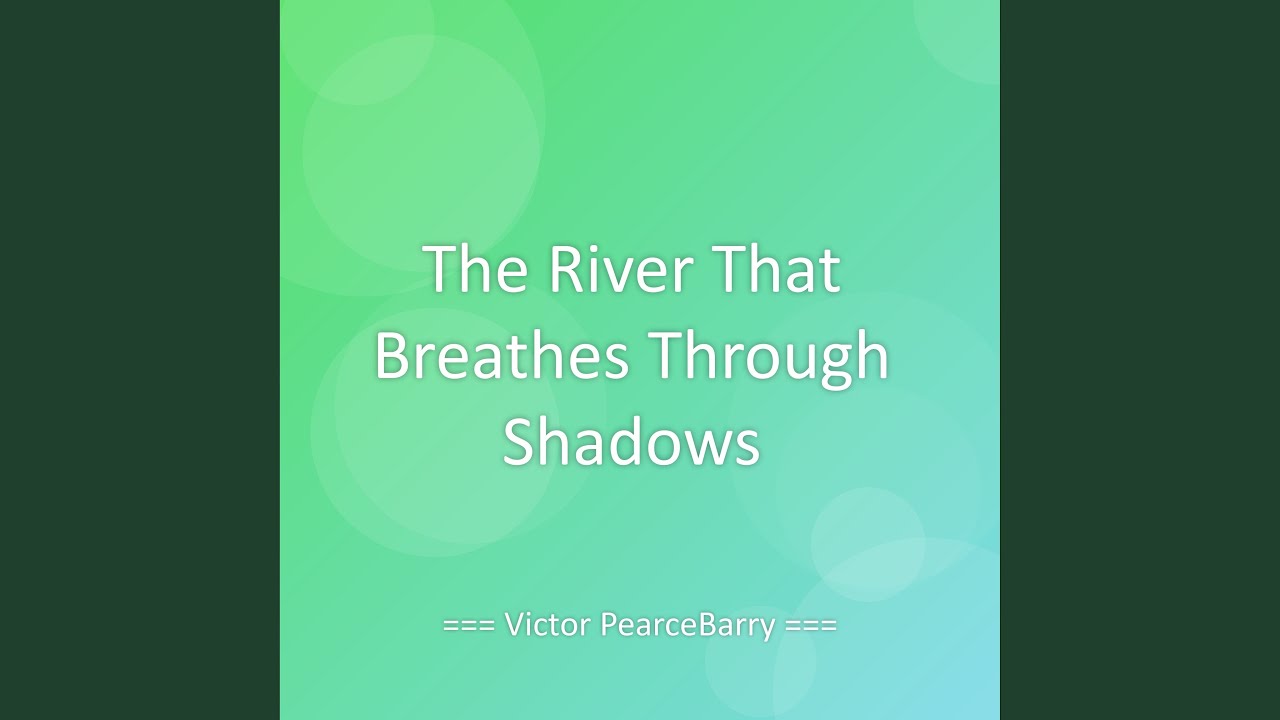 The River That Breathes Through Shadows