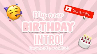 My Temporary Birthday Intro! (Inspired by Mxddsie)