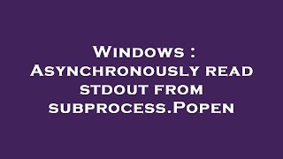 Windows : Asynchronously read stdout from subprocess.Popen