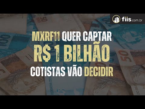 MXRF11 quer captar R$ 1 bilhão, mas depende de cotistas
