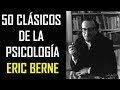 50  Clásicos De La Psicología - Eric Berne - Uriel Rocha