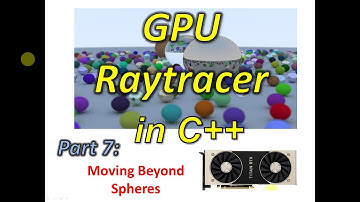 GPU Raytracer in C++ Part 7: Moving Beyond Spheres