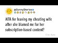 AITA for leaving my cheating wife after she blamed me for her subscription-based content?