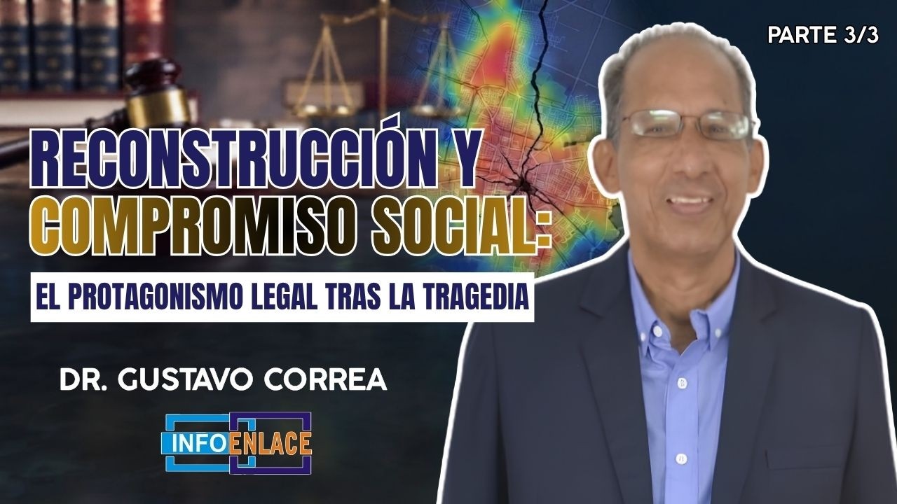 Reconstrucción y compromiso social: Protagonismo legal tras la tragedia |Dr. Gustavo Correa -Parte 3