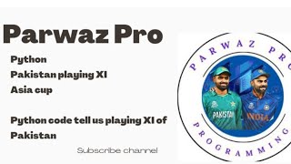 How to find Pakistan playing XI in Python || Pak vs Ind || Asia Cup || Parwaz Pro