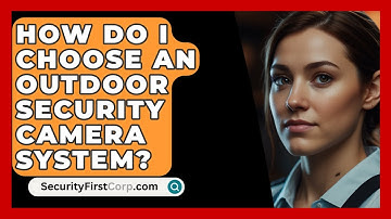 How Do I Choose An Outdoor Security Camera System? - SecurityFirstCorp.com