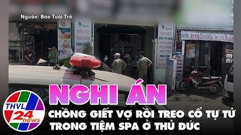Nghi án chồng giết vợ rồi treo cổ tự tử trong tiệm spa ở Thủ Đức