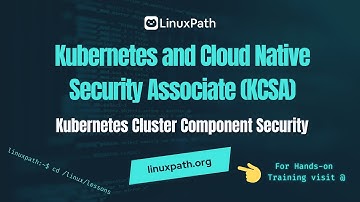 Kubernetes & Cloud Native Security Associate Exam Full Course - Lesson Cluster Component Security