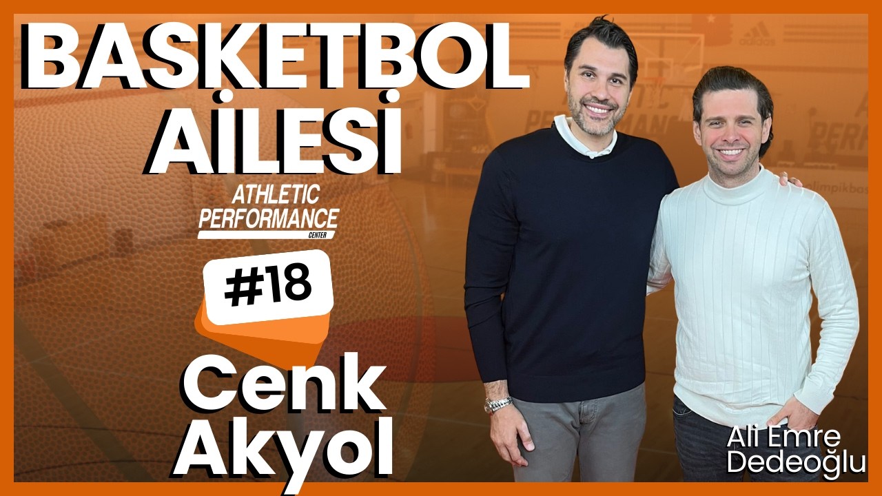 Basketbol Ailesi #18 | Cenk Akyol: Kendimden beklentim ile gerçekleşenler farklı oldu.