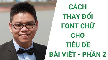 Cách thay đổi font chữ cho tiêu đề bài viết phần 2 - Phạm Hữu Hiền - Web Cho Mọi Người