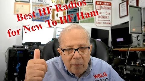 Best Base Station HF Radio for Ham New to HF and Wanting to Be Heard by Jim Heath W6LG