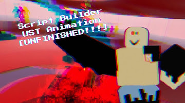 SCRIPT BUILDER UST Animation [Unfinished]