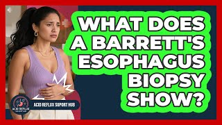 What Does A Barrett's Esophagus Biopsy Show? - Acid Reflux Support Hub