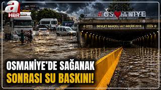 Osmaniye'de Sağanak Sonrası Su Baskını: Yollar Göle Döndü! İşte O Görüntüler... | A Haber