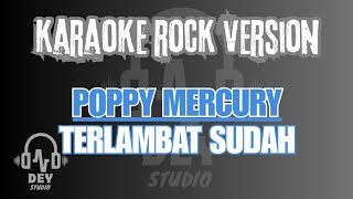 Download Lagu Karaoke Rock Version Terlambat Sudah - Poppy Mercury | Dey Studio MP3
