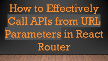 How to Effectively Call APIs from URL Parameters in React Router