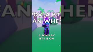 Pov A Bts Fan When A Song By Bts Turns On Ttd3 Roblox