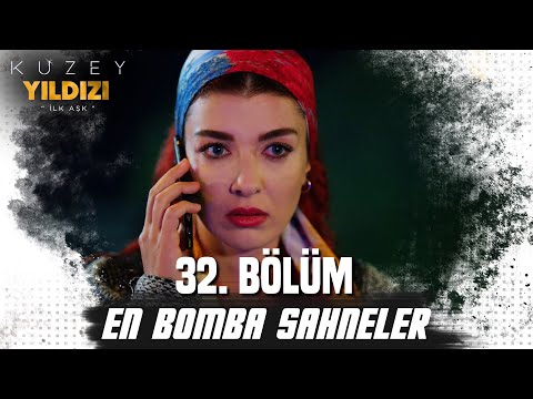 32. Bölüm En Bomba Sahneler💣💣- Kuzey Yıldızı İlk Aşk